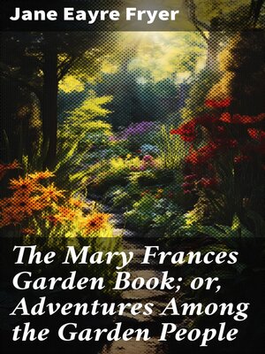 cover image of The Mary Frances Garden Book; or, Adventures Among the Garden People
